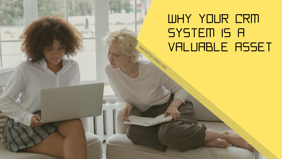 Why Your CRM System Is a Valuable Asset