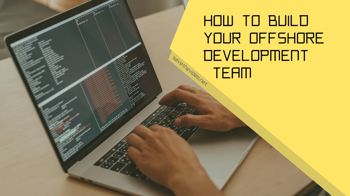 How To Build Your Offshore Development Team in Six Easy Steps