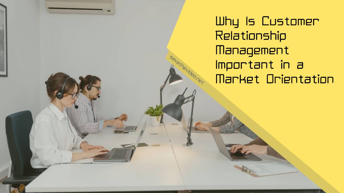 Why Is Customer Relationship Management Important in a Market Orientation