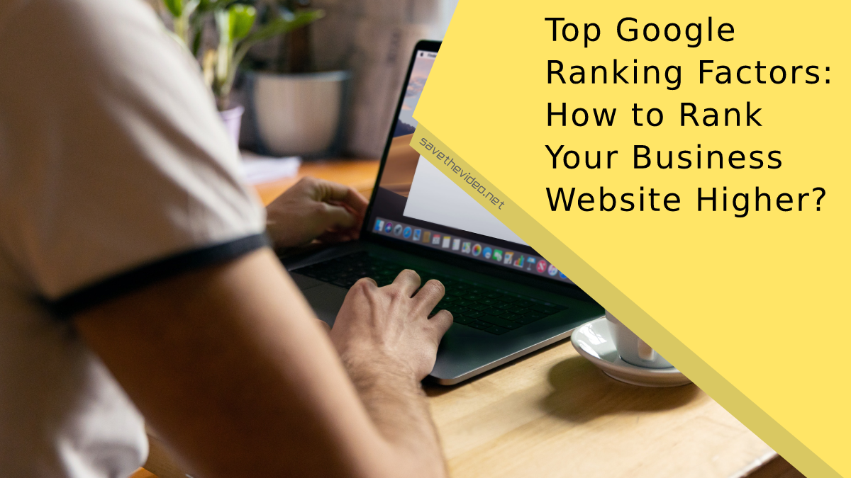 Top Google Ranking Factors: How to Rank Your Business Website Higher?