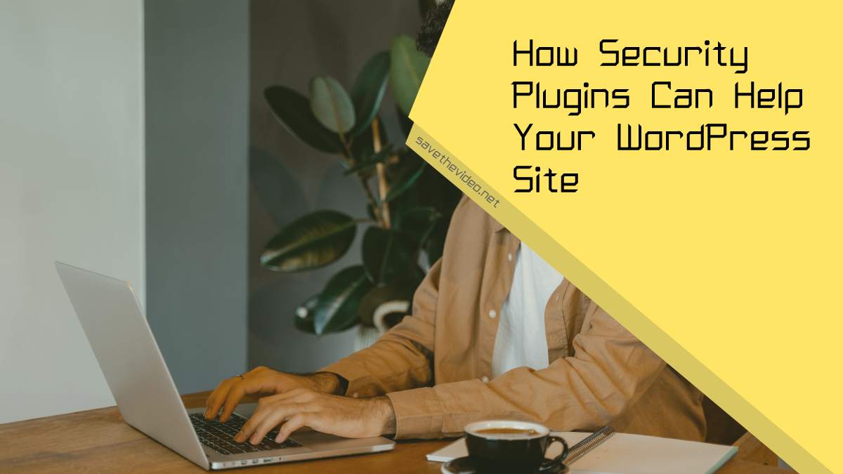 How Security Plugins Can Help Your WordPress Site