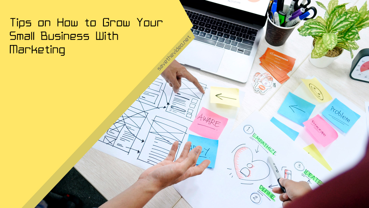 Tips on How to Grow Your Small Business With Marketing