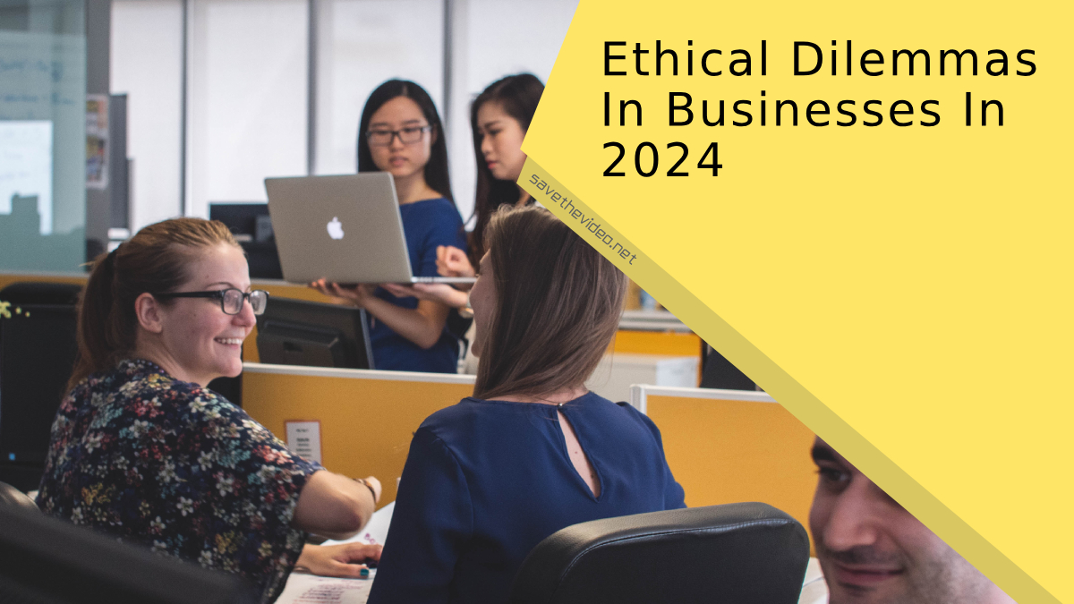 Ethical Dilemmas In Businesses In 2024
