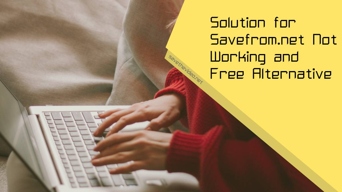 Solution for Savefrom.net Not Working and Free Alternative