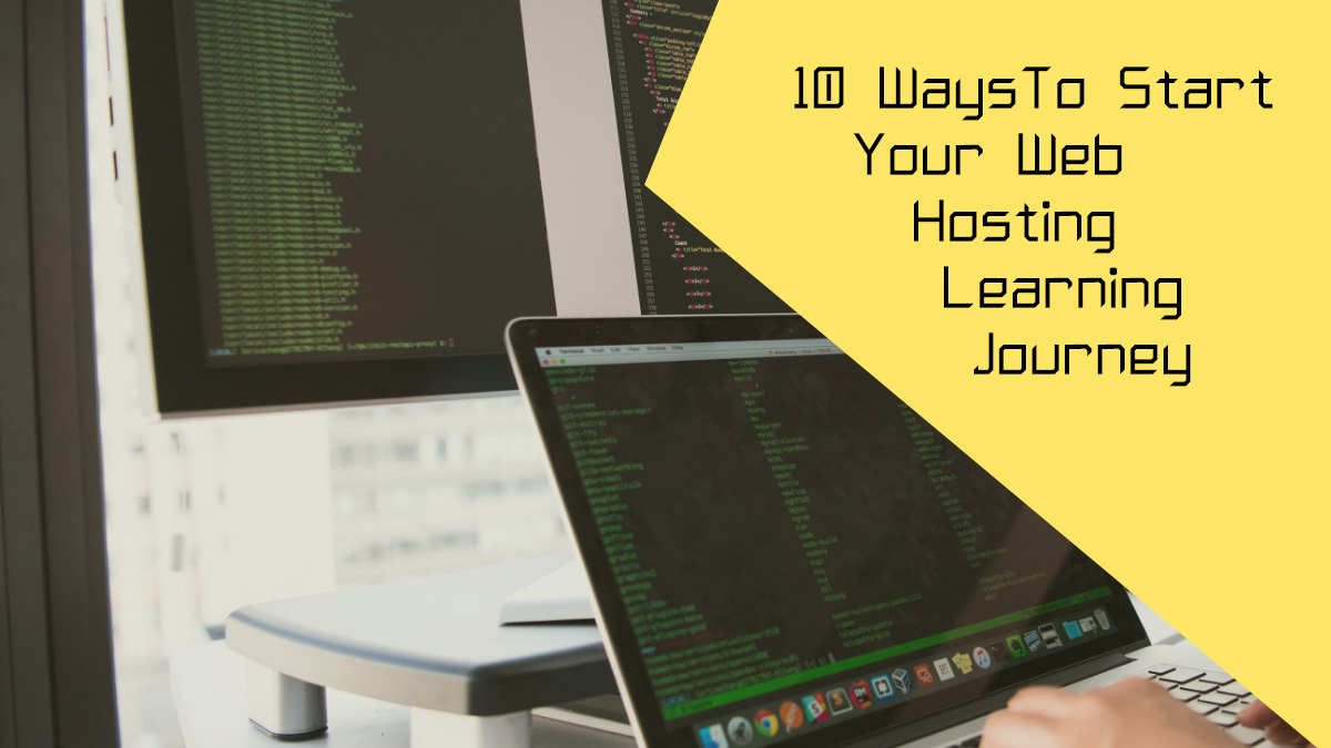 10 Ways To Start Your Web Hosting Learning Journey