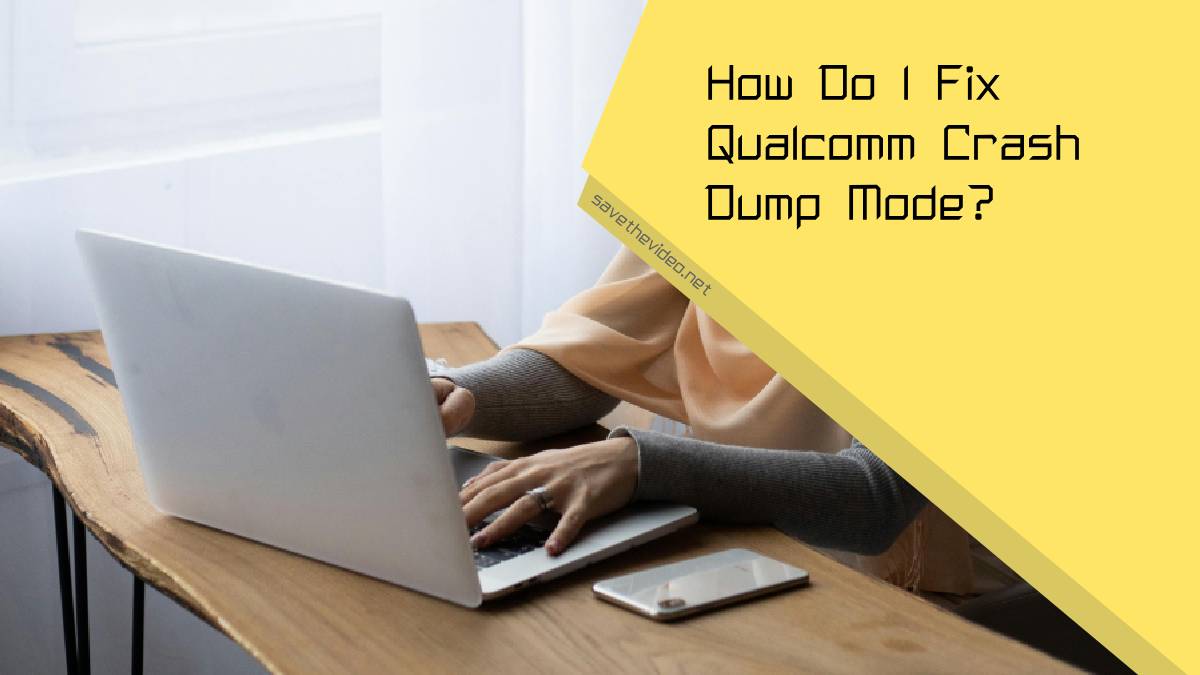 How Do I Fix Qualcomm Crash Dump Mode