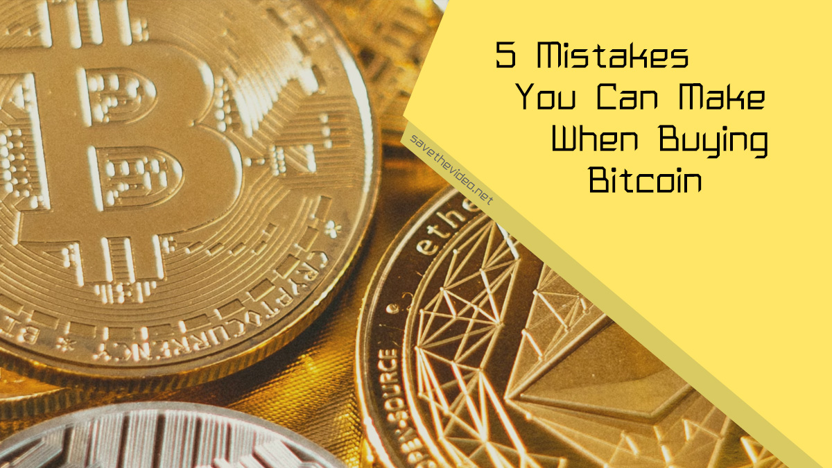5 Mistakes You Can Make When Buying Bitcoin
