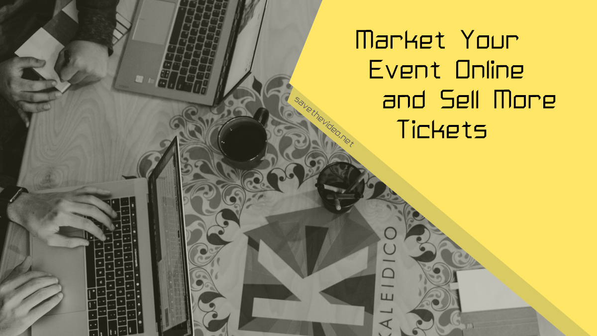 5 Tips to Market Your Event Online and Sell More Tickets