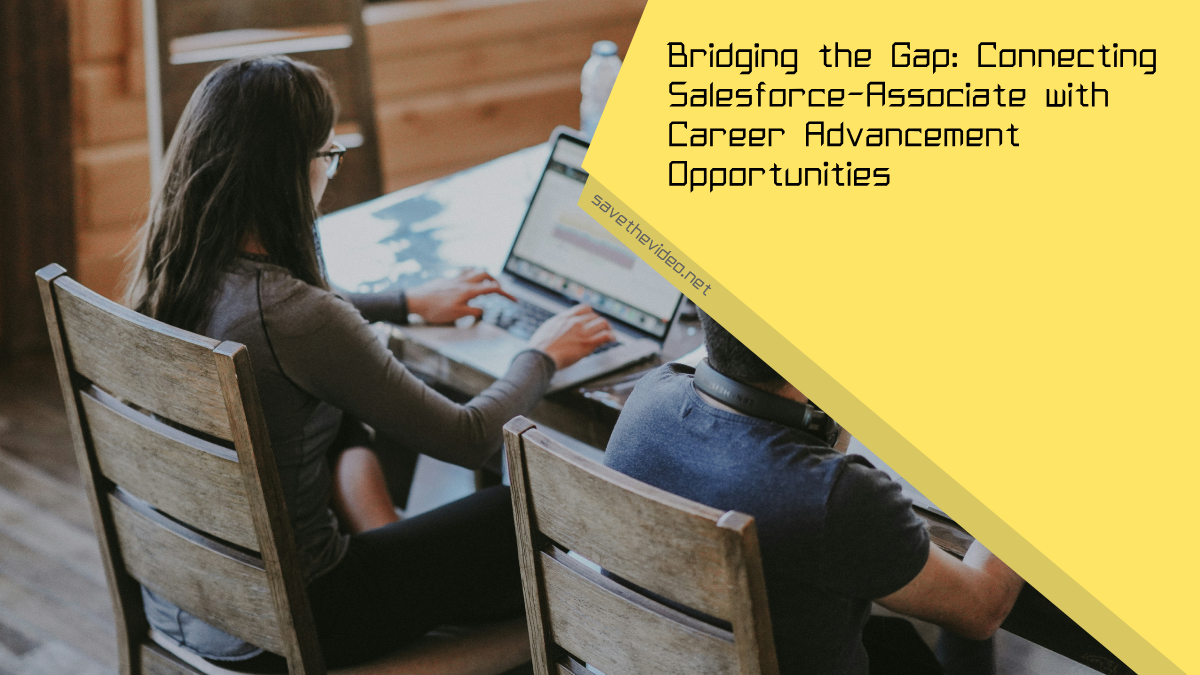 Bridging the Gap: Connecting Salesforce-Associate with Career Advancement Opportunities