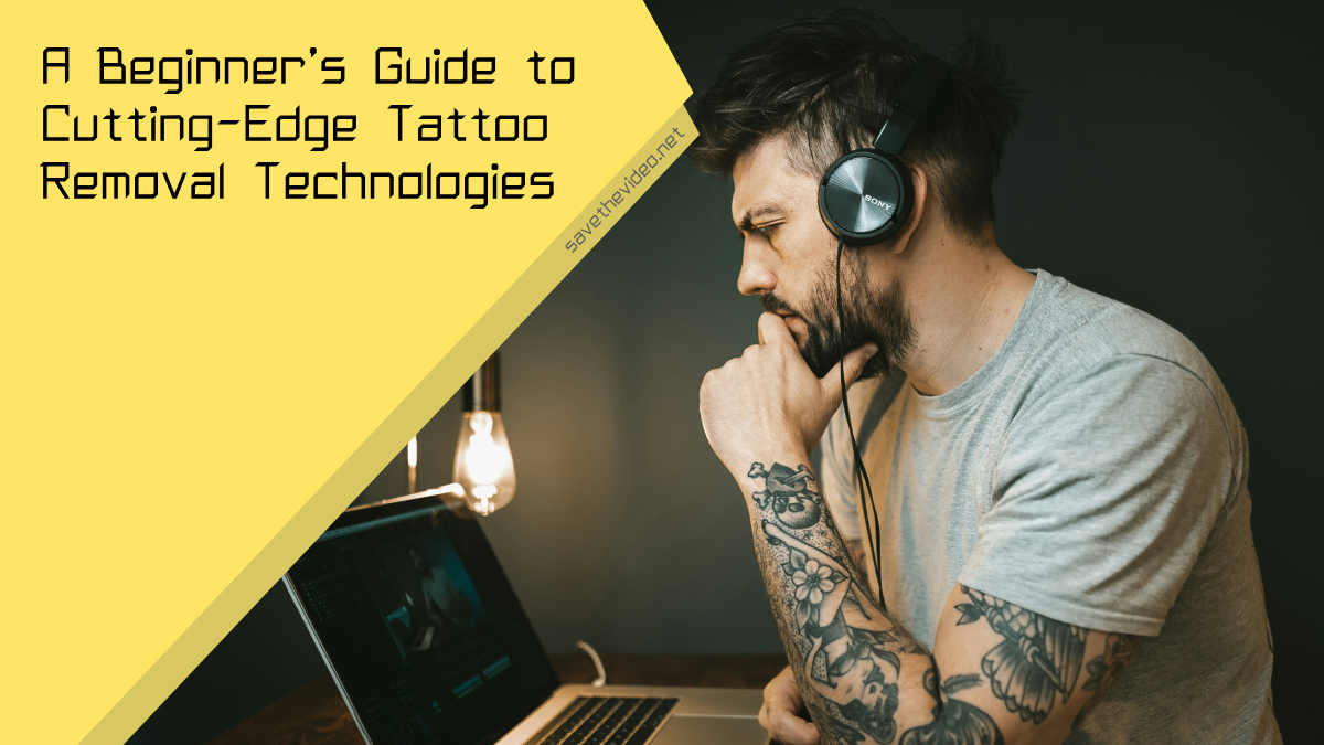 A Beginner’s Guide to Cutting-Edge Tattoo Removal Technologies