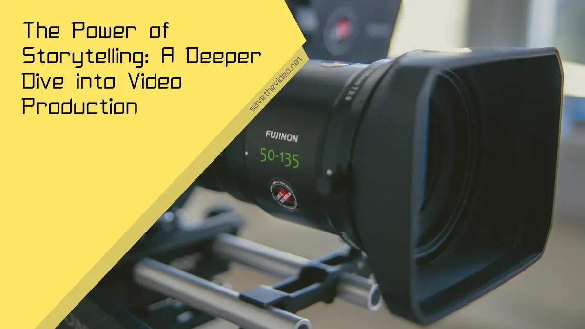 The Power of Storytelling: A Deeper Dive into Video Production