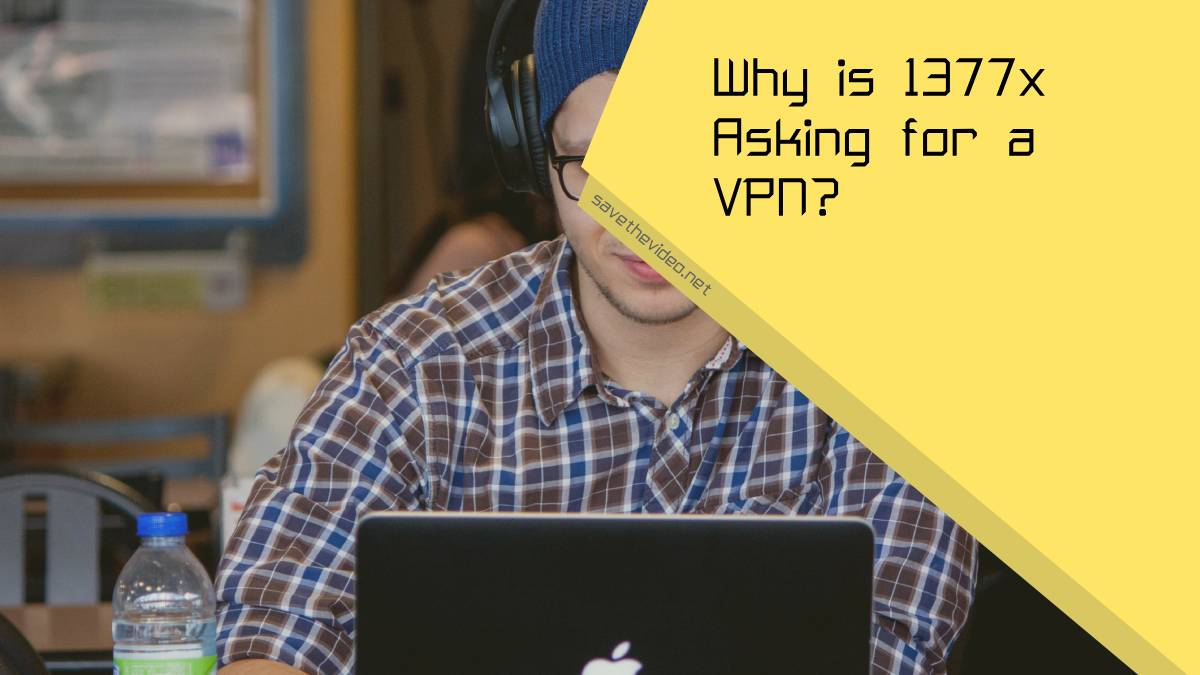 Why is 1377x Asking for a VPN?