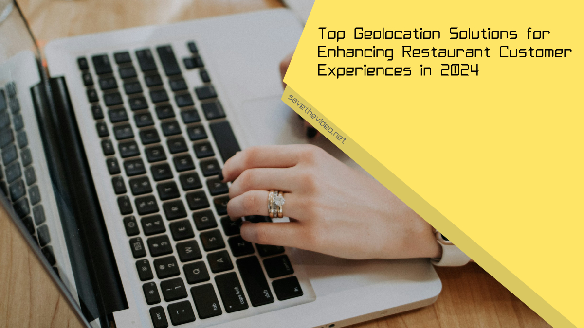 Top Geolocation Solutions for Enhancing Restaurant Customer Experiences in 2024