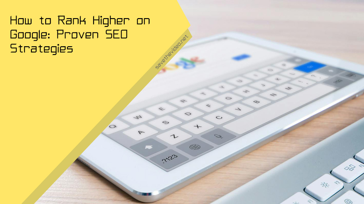 How to Rank Higher on Google: Proven SEO Strategies