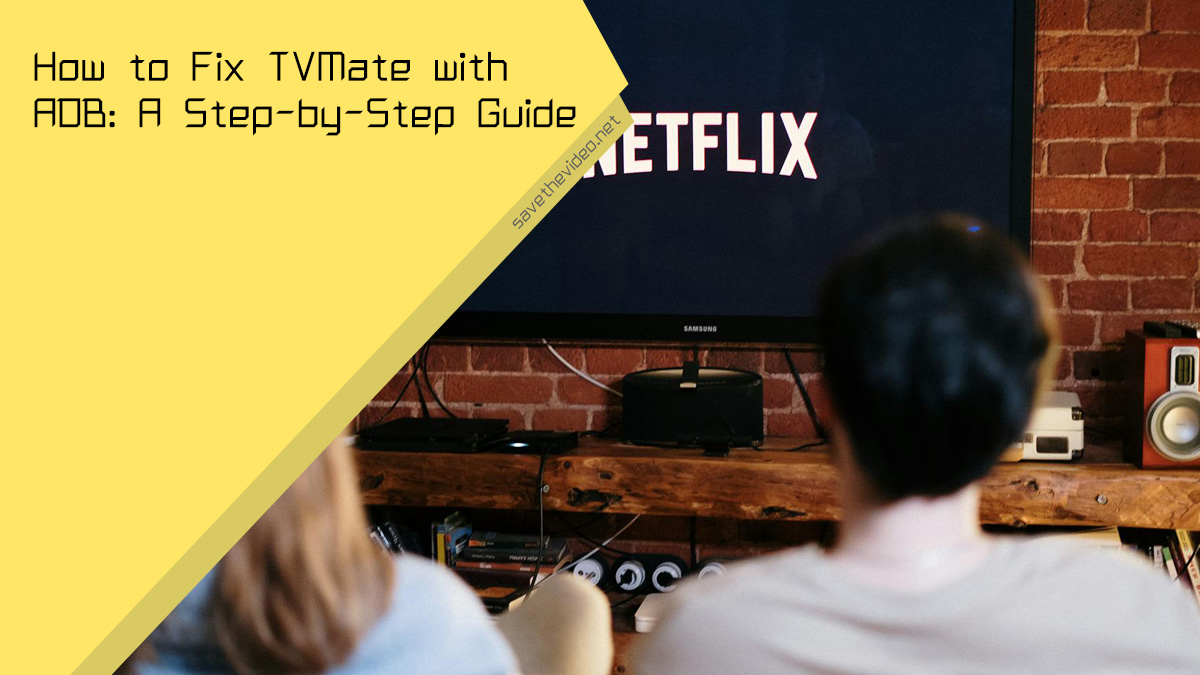 How to Fix TVMate with ADB: A Step-by-Step Guide