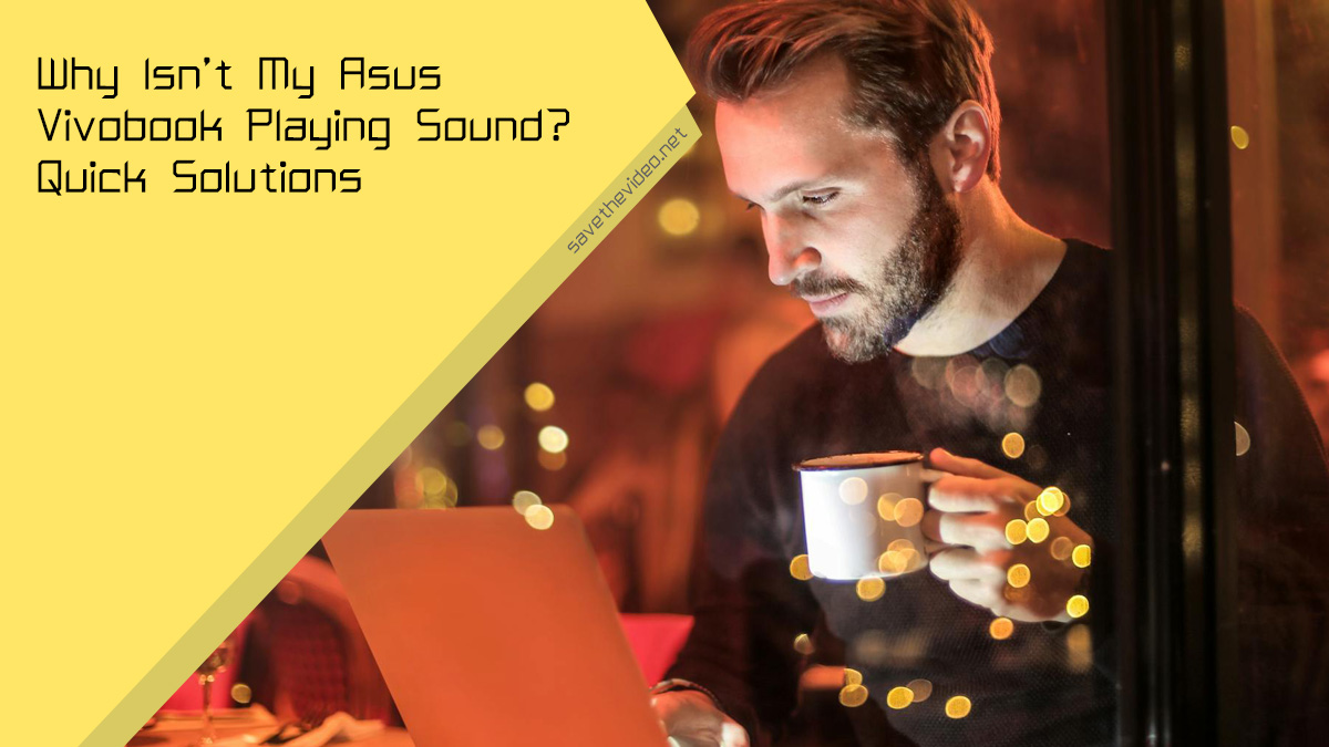 Why Isn't My Asus Vivobook Playing Sound? Quick Solutions